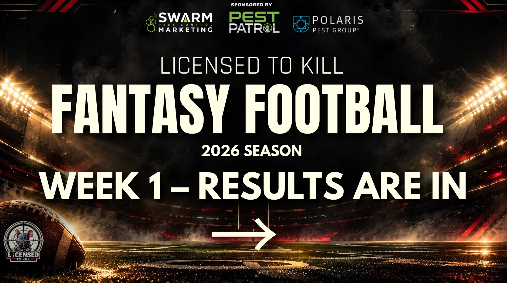Licensed to Kill Fantasy Football, 2026 season: Week 1 results are in. Sponsored by Swarm Pest Control Marketing, Pest Patrol and Polaris Pest Group.
