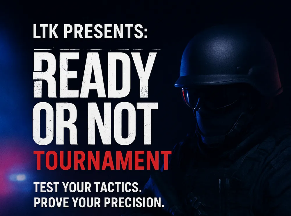 LTK presents: Ready or Not tournament. Test your tactics. Prove your precision.